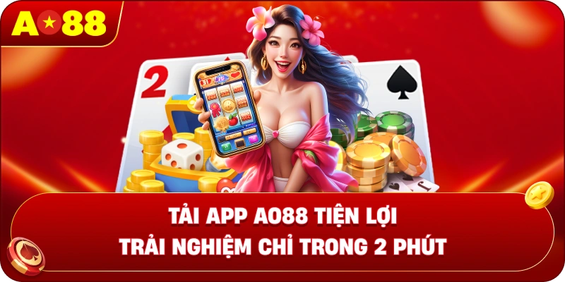 Tải app AO88 tiện lợi – Trải nghiệm chỉ trong 2 phút